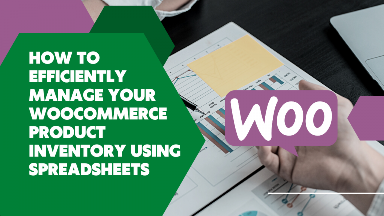 How to Efficiently Manage Your WooCommerce Product Inventory using Spreadsheets