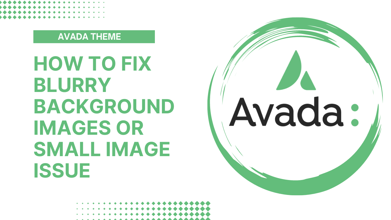 Avada Theme - How to fix blurry Background images or Small image issue